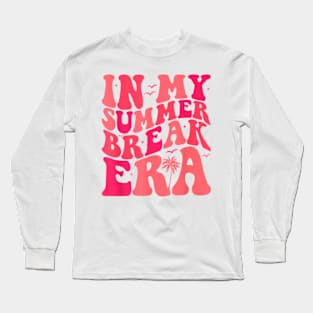 Teacher Summer Tee In My Summer Break Era Last Day Of School T-Shirt Long Sleeve T-Shirt